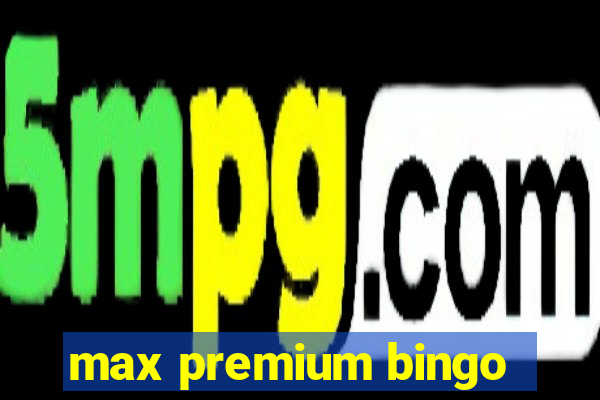 max premium bingo