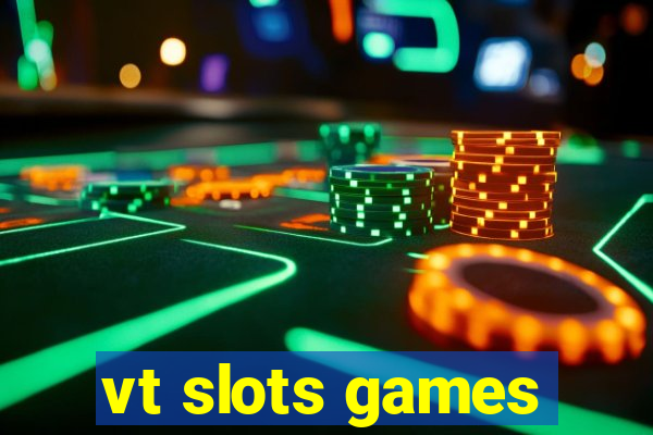 vt slots games