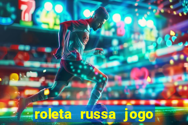 roleta russa jogo como funciona