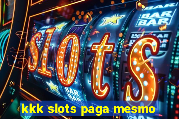 kkk slots paga mesmo