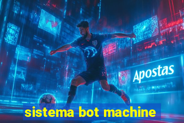 sistema bot machine