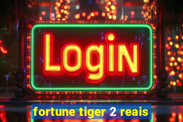 fortune tiger 2 reais