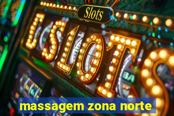 massagem zona norte