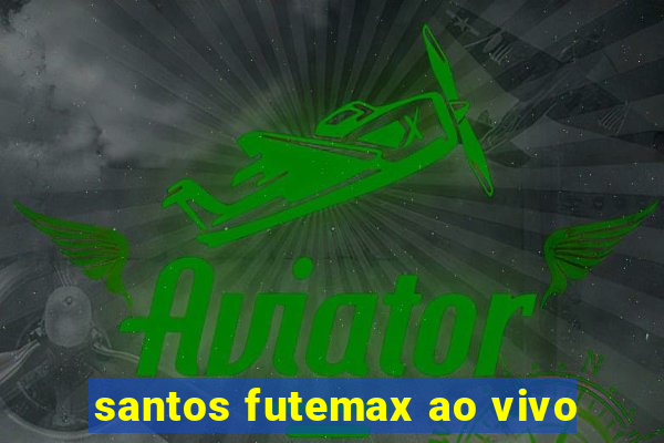 santos futemax ao vivo