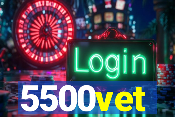 5500vet