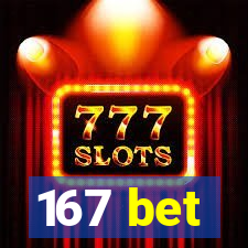 167 bet