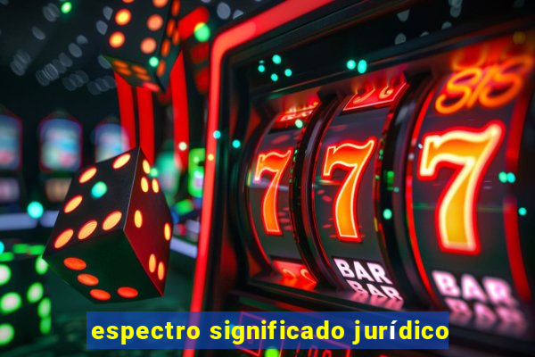 espectro significado jurídico