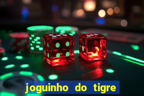 joguinho do tigre para ganhar dinheiro