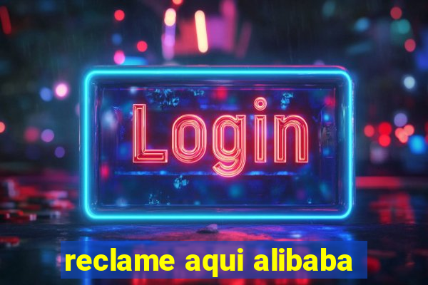 reclame aqui alibaba