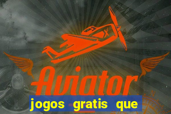 jogos gratis que realmente ganha dinheiro