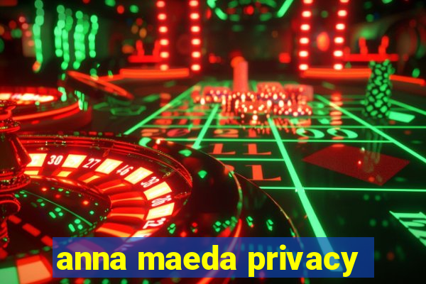 anna maeda privacy