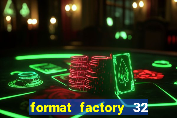 format factory 32 bits windows 7