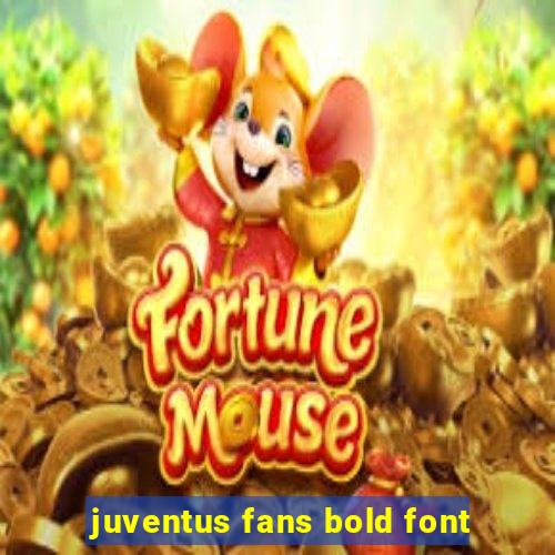 juventus fans bold font