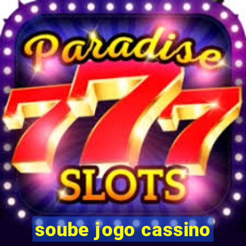 soube jogo cassino