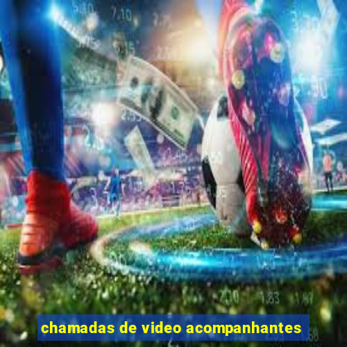 chamadas de video acompanhantes