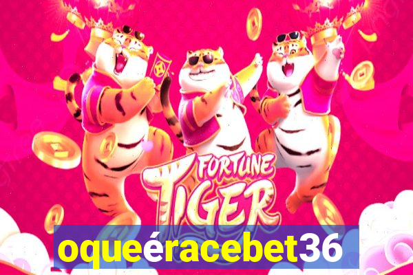 oqueéracebet365