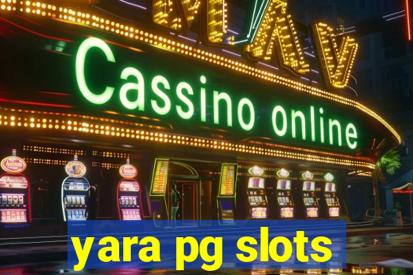 yara pg slots