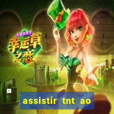 assistir tnt ao vivo gratis online