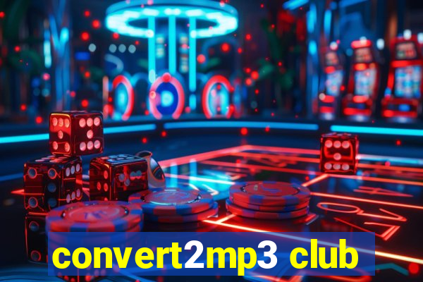 convert2mp3 club