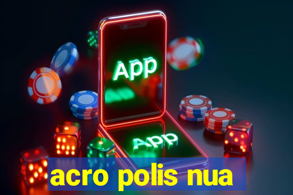 acro polis nua