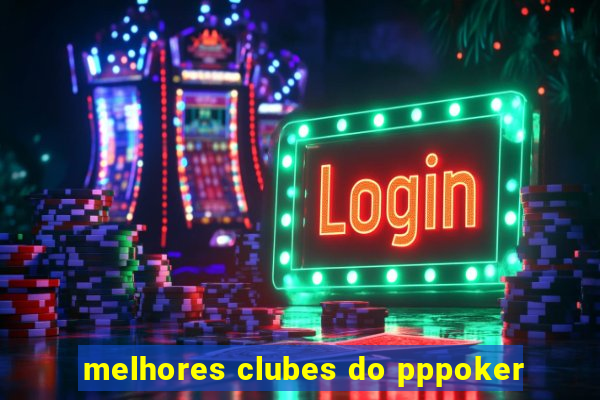 melhores clubes do pppoker