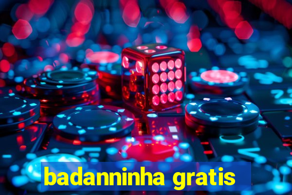 badanninha gratis