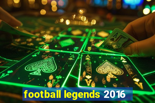 football legends 2016