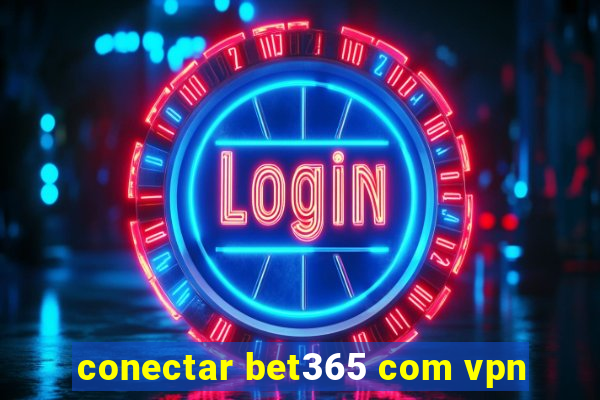 conectar bet365 com vpn