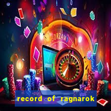 record of ragnarok 3 temporada online dublado