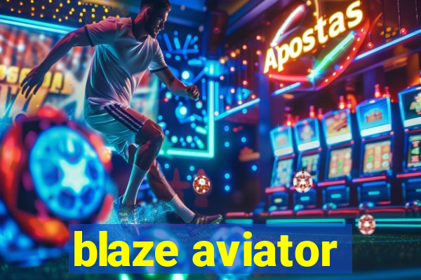 blaze aviator