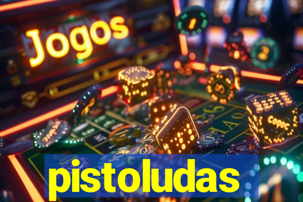 pistoludas