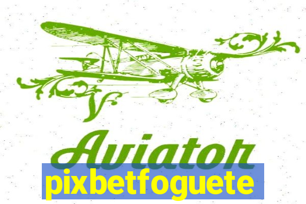 pixbetfoguete