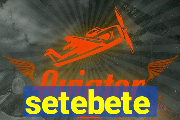 setebete