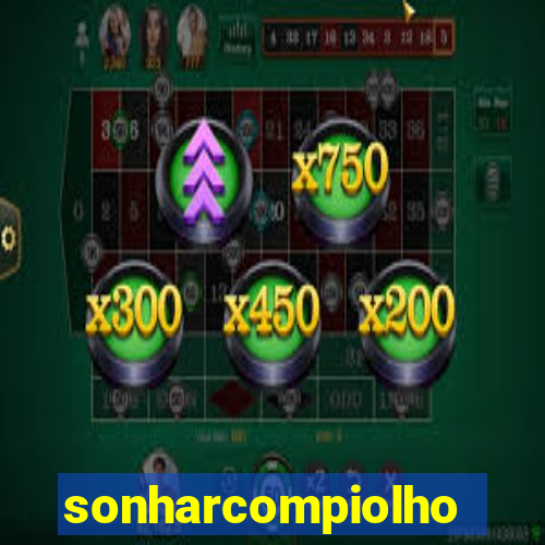 sonharcompiolho